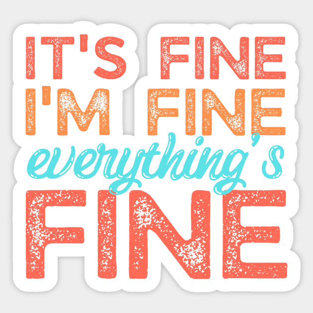 Its fine im fine everything is fine Sticker by The WYLD Tribe